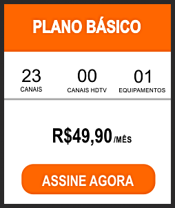 PLANO BÁSICO - R$ 49,90 / MÊS 23 Canais, 00 Canais HDTV e 01 equipamento